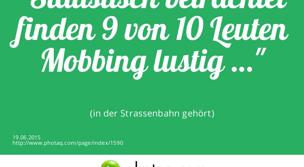 Statistisch Betrachtet Finden 9 Von 10 Leuten Mobbing Lustig In Der Strassenbahn Gehort Bild Quotes Sager Bemerkungen