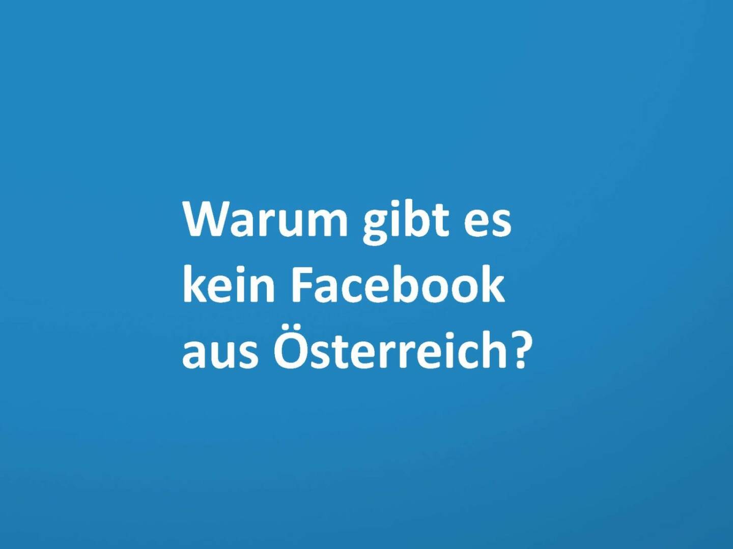 Warum gibt es kein Facebook aus Österreich?