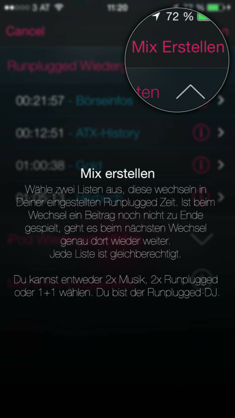 (APP) Runplugged Mix erstellen:  Wähle zwei Listen aus, diese wechseln in Deiner eingestellten Runplugged Zeit. Ist beim Wechsel ein Beitrag noch nicht zu Ende gespielt, geht es beim nächsten Wechsel genau dort wieder weiter. Jede Liste ist gleichberechtigt.  Du kannst entweder 2x Musik, 2x Runplugged oder 1+1 wählen. Du bist der Runplugged-DJ - Appdownload unter http://bit.ly/1lbuMA9
