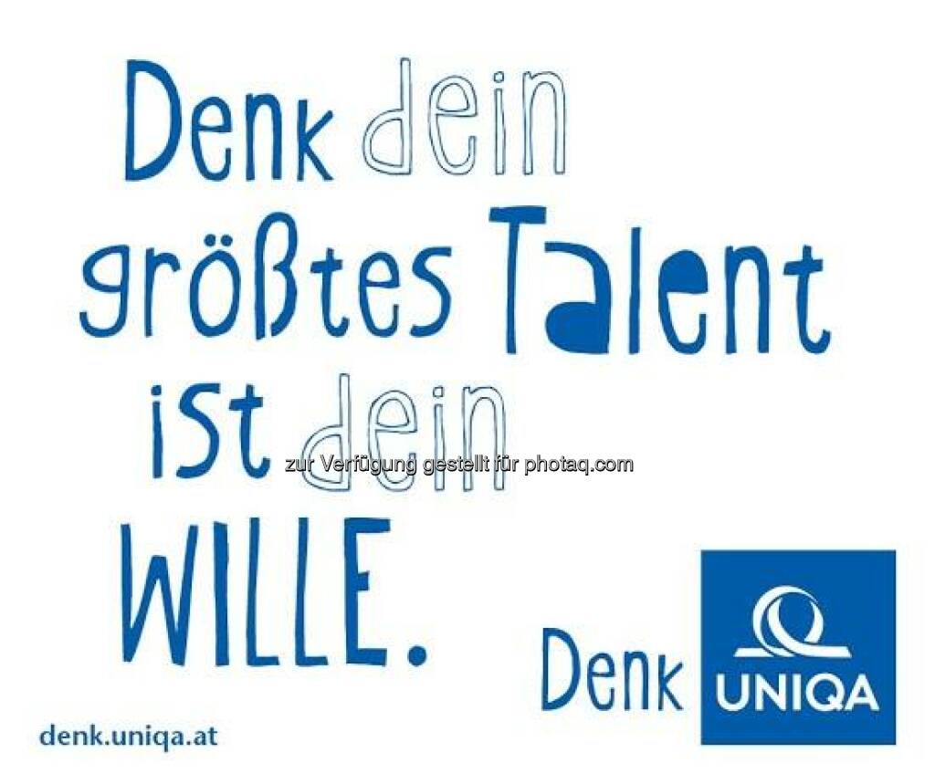 Uniqa: Denk Dein grösstes Talent ist Dein Wille. Stimmen Sie zu?  Source: http://facebook.com/uniqa.at (08.06.2014) 