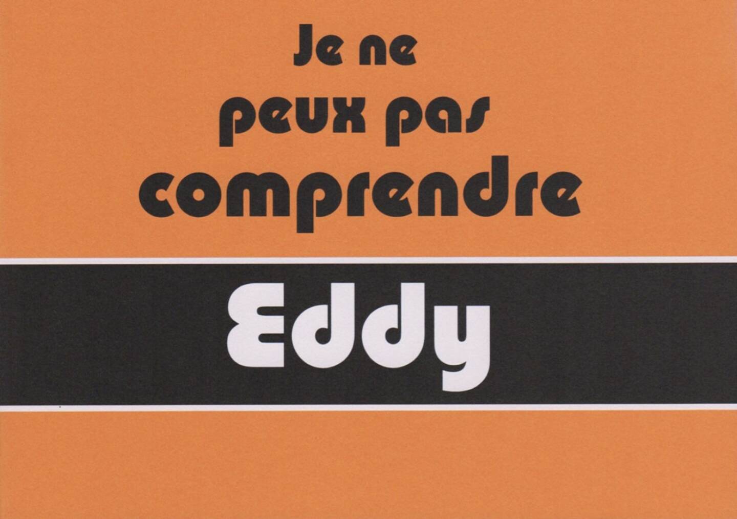 Andrew G. Smith - Je ne peux pas comprendre Eddy, bymyi, 2014, Cover, http://josefchladek.com/book/andrew_g_smith_-_je_ne_peux_pas_comprendre_eddy