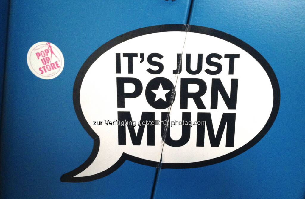 It`s just Porn Mum, © diverse Handypics mit freundlicher Genehmigung von photaq.com-Freunden (30.07.2014)