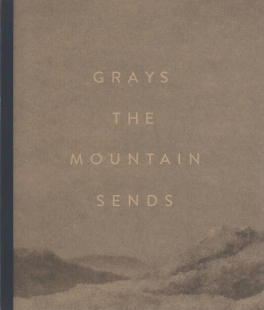 Bryan Schutmaat - Grays the Mountain Sends 150-250 Euro - http://josefchladek.com/book/bryan_schutmaat_-_grays_the_mountain_sends (17.08.2014) 
