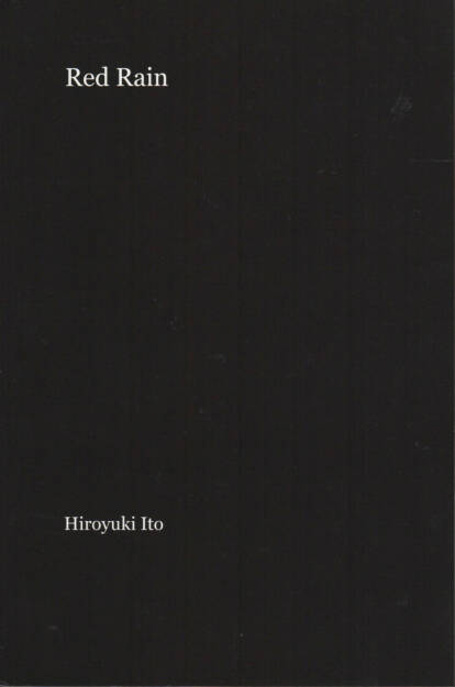 Hiroyuki Ito - Red Rain, Blurb, 2012, Cover - http://josefchladek.com/book/hiroyuki_ito_-_red_rain, © (c) josefchladek.com (10.09.2014) 