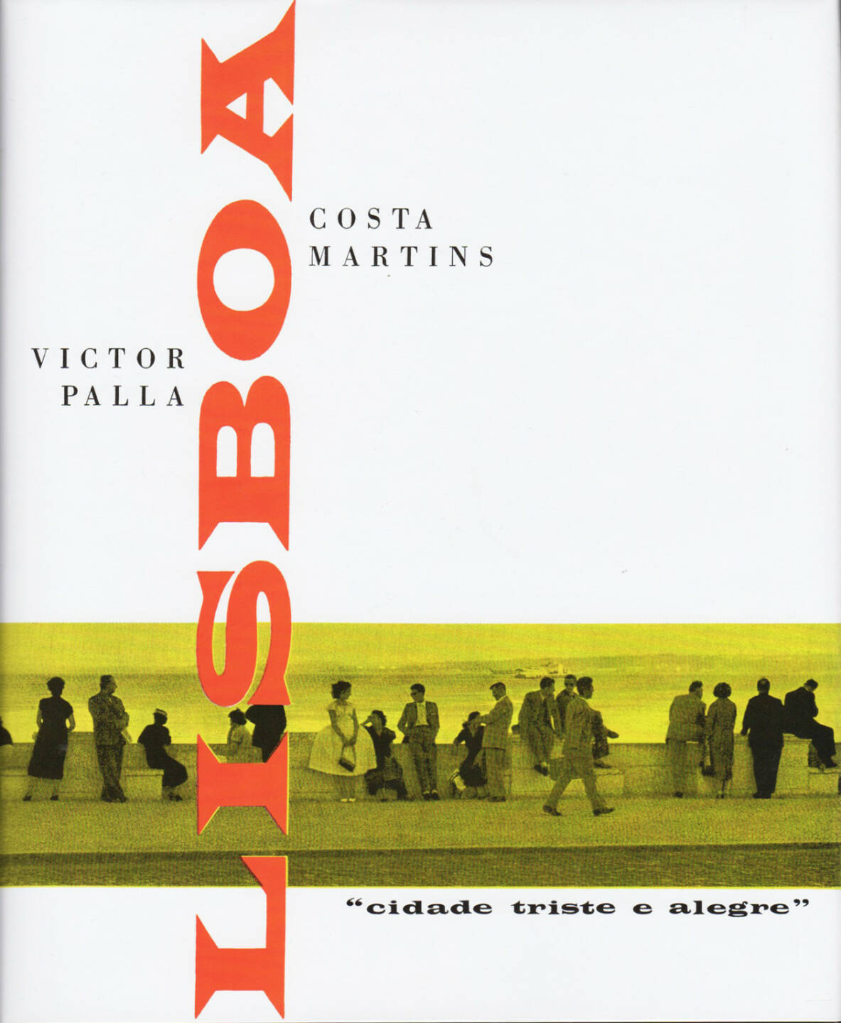 Victor Palla, Costa Martins: Lisboa. Cidade triste e alegre (reprint, 2009/1959) - 200-300 Euro, http://josefchladek.com/book/victor_palla_and_costa_martins_-_lisboa_cidade_triste_e_alegre