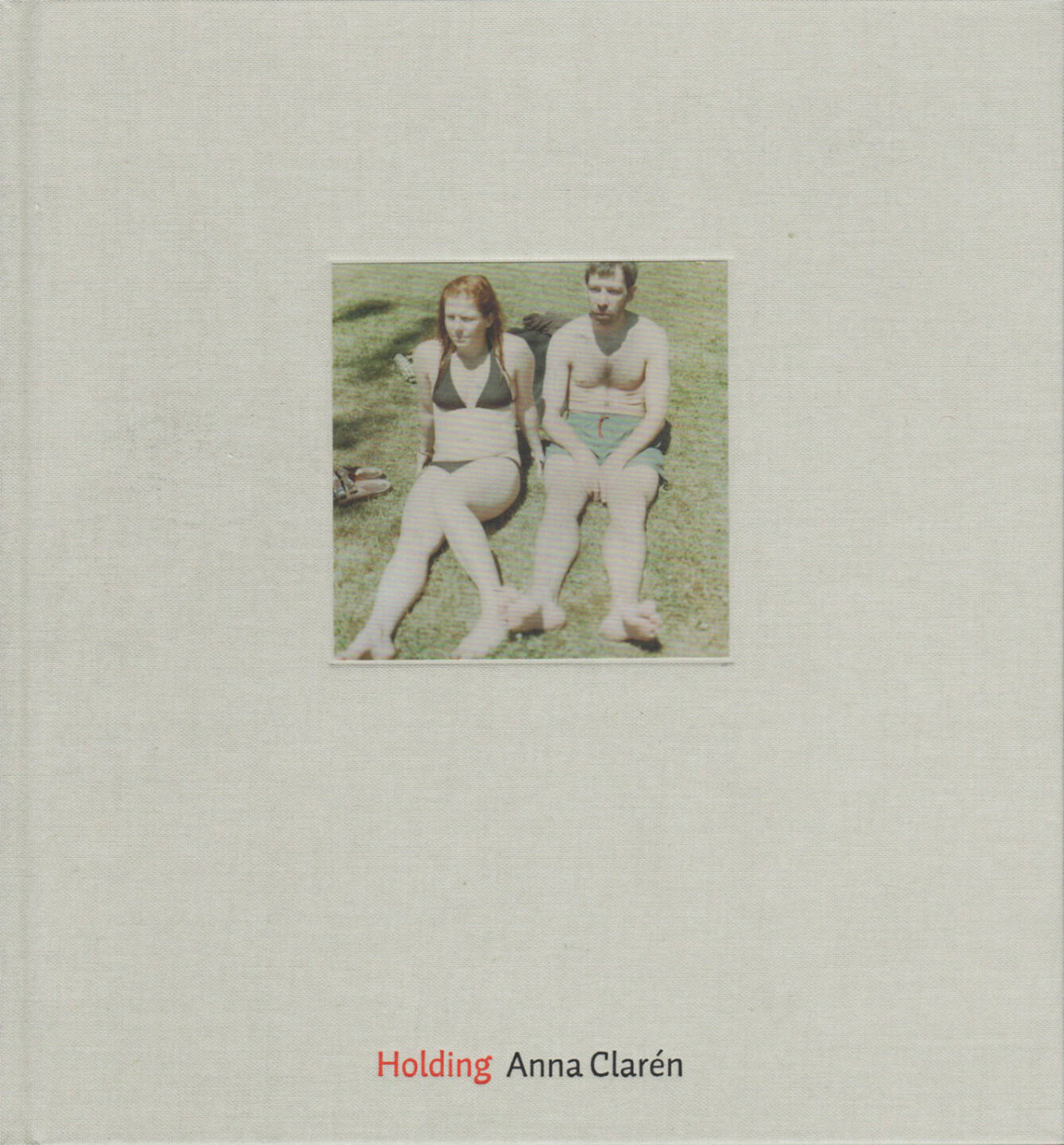 Anna Clarén - Holding (2006) - 150-250 Euro, http://josefchladek.com/book/anna_claren_-_holding