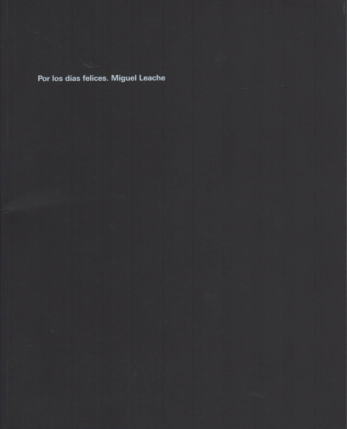 Miguel Leache - Por los días felices, Centro de Arte Contemporáneo Huarte 2013, Cover - http://josefchladek.com/book/miguel_leache_-_por_los_dias_felices