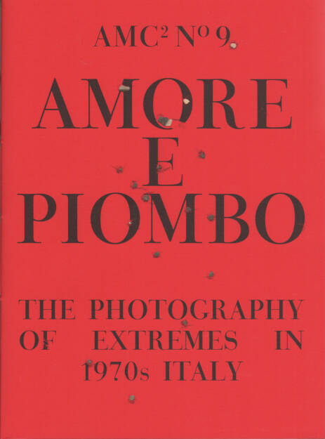 Amc2 journal Issue 9 - Amore e Piombo: The Photography of Extremes in 1970s Italy, AMC 2014, Cover - http://josefchladek.com/book/amc2_journal_issue_9_-_amore_e_piombo_the_photography_of_extremes_in_1970s_italy_-_edited_by_federica_chiocchetti_and_roger_hargreaves, © (c) josefchladek.com (11.10.2014) 