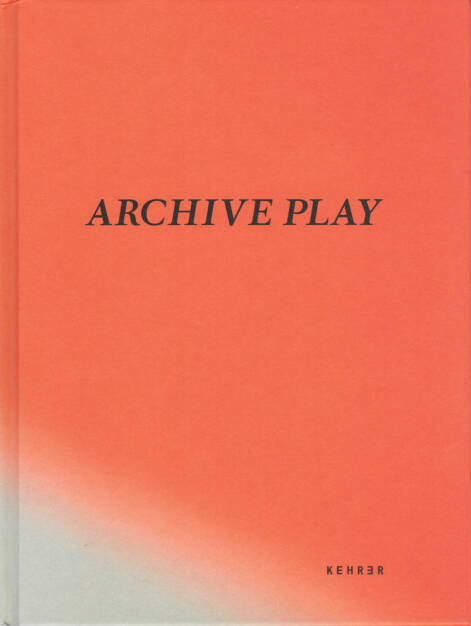 Hertta Kiiski & Niina Vatanen - Archive Play - Kehrer 2014, Cover - http://josefchladek.com/book/hertta_kiiski_niina_vatanen_-_archive_play, © (c) josefchladek.com (27.10.2014) 