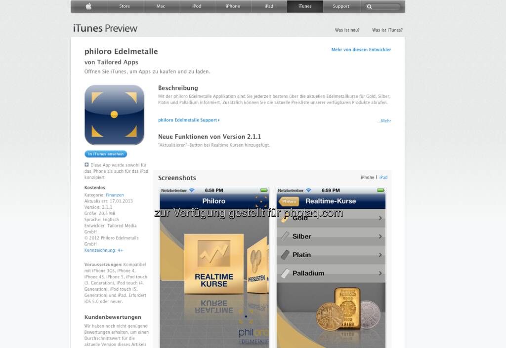 Die Philoro-App; mit tonnenweise Infos sowie Realtimekursen zu Gold; Silber & Co - https://itunes.apple.com/at/app/philoro-edelmetalle/id546382866?mt=8 (05.02.2013) 
