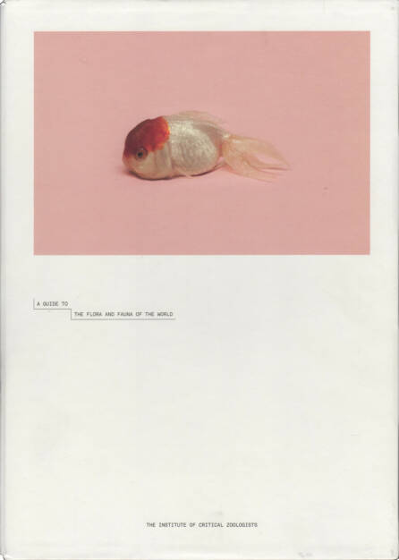 Robert Zhao Renhui - A Guide to the Flora and Fauna of the World, Institut of Critical Zoologists, Cover - http://josefchladek.com/book/robert_zhao_renhui_-_a_guide_to_the_flora_and_fauna_of_the_world, © (c) josefchladek.com (14.11.2014)