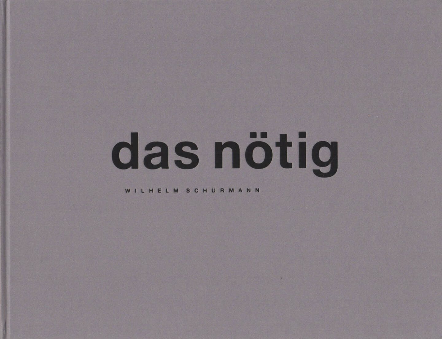 Wilhelm Schürmann - das nötig, Editions Travers 1990, Cover - http://josefchladek.com/book/wilhelm_schurmann_-_das_notig