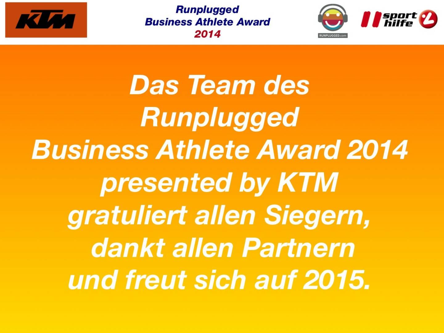 Das Team des Runplugged Business Athlete Award 2014 presented by KTM gratuliert allen Siegern, dankt allen Partnern und freut sich auf 2015.