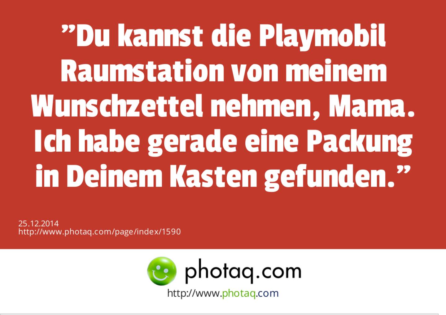 Du kannst die Playmobil Raumstation von meinem Wunschzettel nehmen, Mama. Ich habe gerade eine Packung in Deinem Kasten gefunden. 