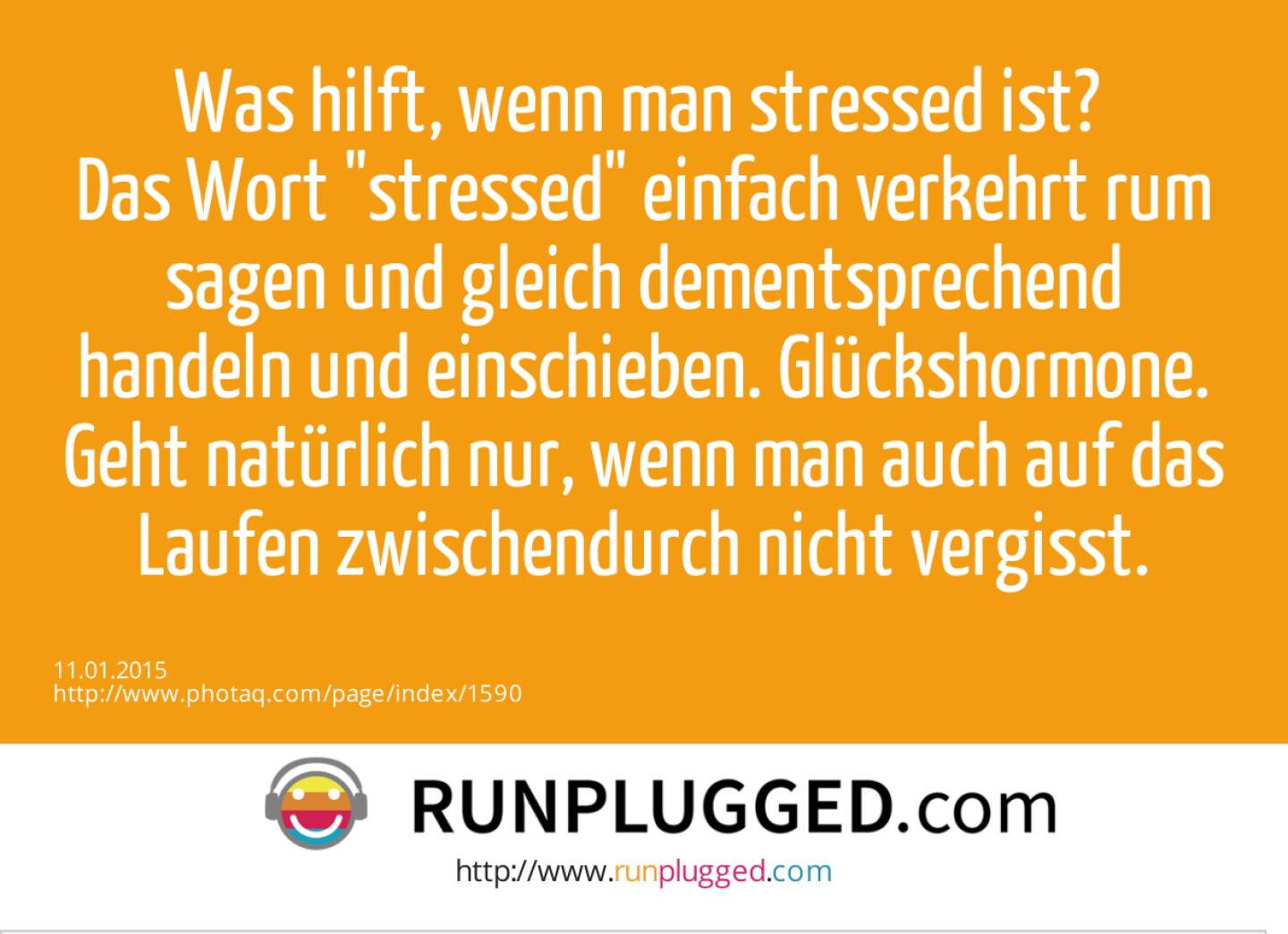 Was hilft, wenn man stressed ist? Das Wort stressed einfach verkehrt rum sagen und gleich dementsprechend handeln und einschieben. Glückshormone. Geht natürlich nur, wenn man auch auf das Laufen zwischendurch nicht vergisst. 