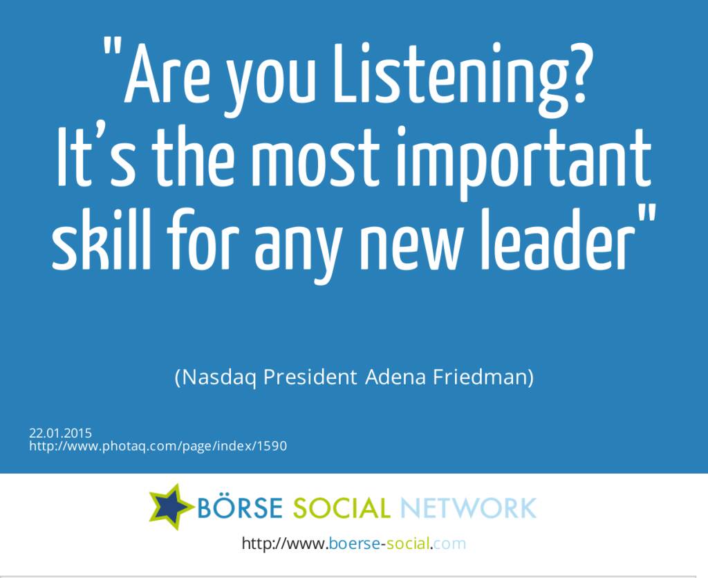 Are you Listening? It’s the most important skill for any new leader (Nasdaq President Adena Friedman) (22.01.2015) 