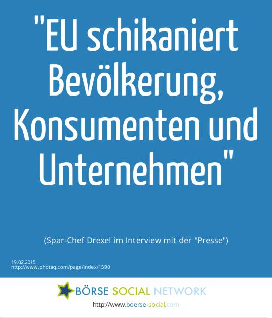 EU schikaniert Bevölkerung, Konsumenten und Unternehmen(Spar-Chef Drexel im Interview mit der Presse) (19.02.2015) 
