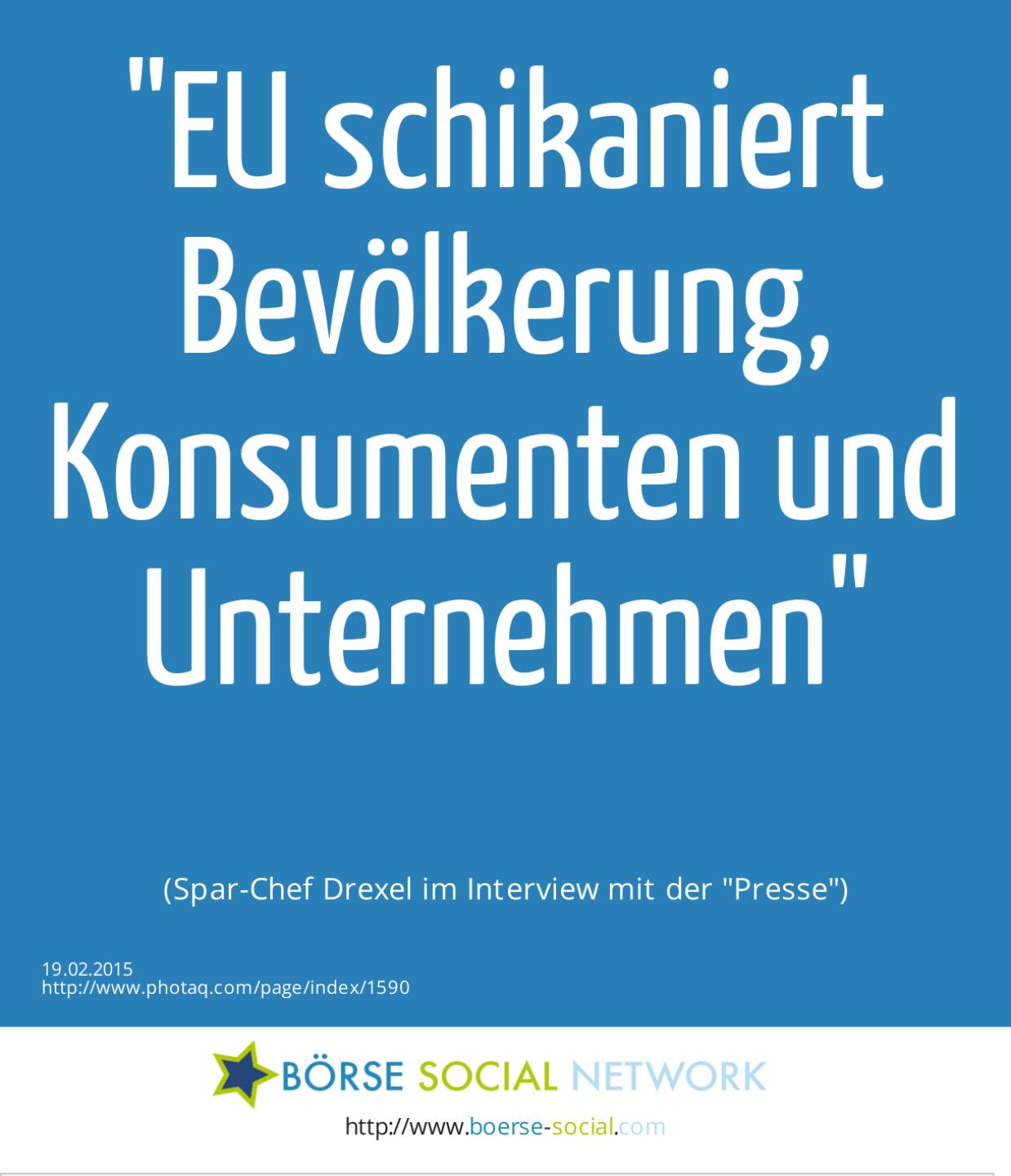 EU schikaniert Bevölkerung, Konsumenten und Unternehmen(Spar-Chef Drexel im Interview mit der Presse)