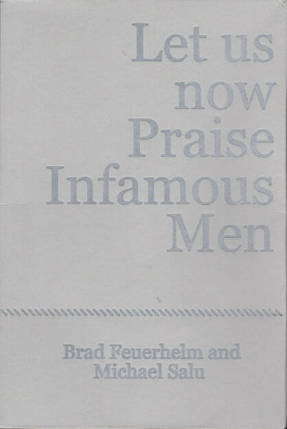 Brad Feuerhelm - Let us now Praise Infamous Men, Paralaxe Editions 2014, Cover - http://josefchladek.com/book/brad_feuerhelm_-_let_us_now_praise_infamous_men_1, © (c) josefchladek.com (19.03.2015) 
