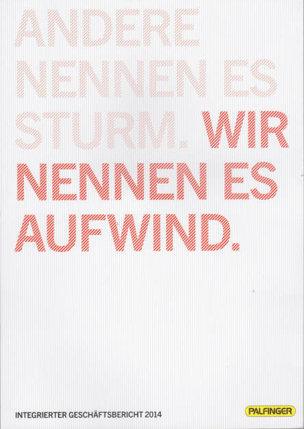 Palfinger Geschäftsbericht 2014, Andere nennen es Sturm, wir nennen es Aufwind. - http://boerse-social.com/financebooks/show/palfinger_geschaftsbericht_2014 (20.03.2015) 