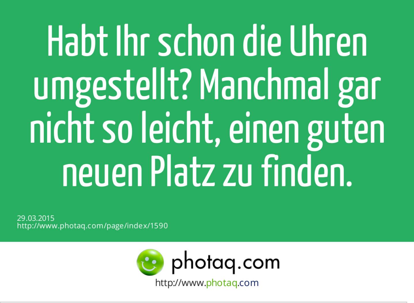 Habt Ihr schon die Uhren umgestellt? Manchmal gar nicht so leicht, einen guten neuen Platz zu finden. 