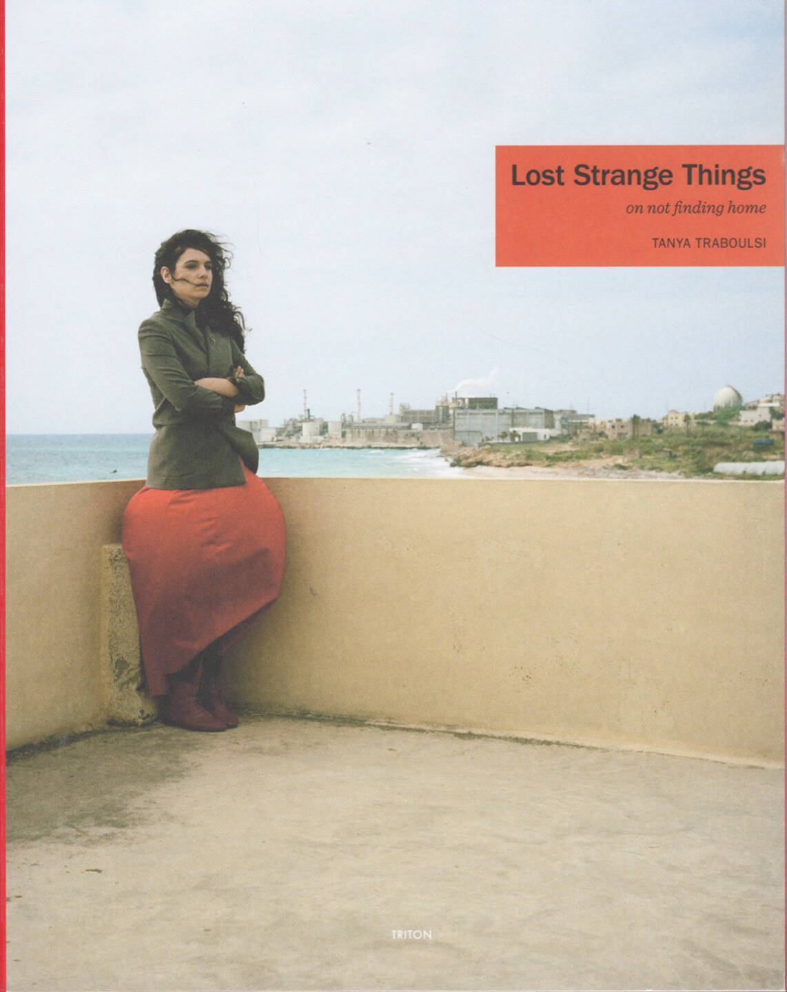 Tanya Traboulsi - Lost Strange Things: On not finding home, Triton 2014, Cover - http://josefchladek.com/book/tanya_traboulsi_-_lost_strange_things_on_not_finding_home