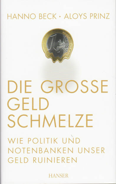 Hanno Beck & Aloys Prinz - Die große Geldschmelze: Wie Politik und Notenbanken unser Geld ruinieren - http://boerse-social.com/financebooks/show/hanno_beck_aloys_prinz_-_die_grosse_geldschmelze_wie_politik_und_notenbanken_unser_geld_ruinieren (02.04.2015) 