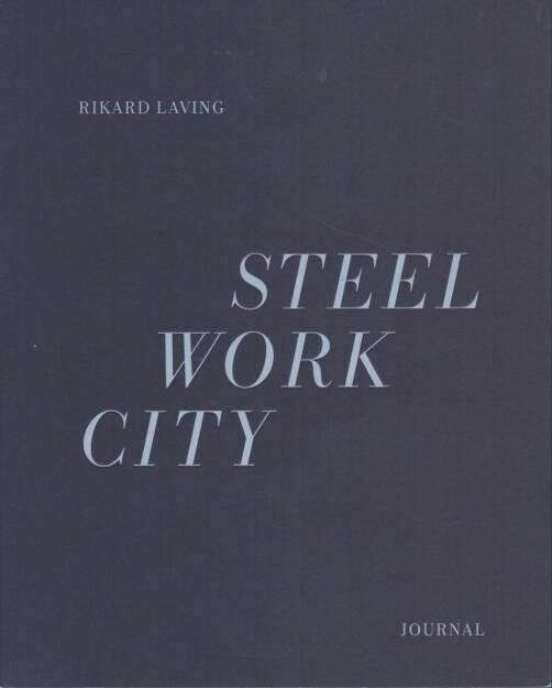 Rikard Laving - Steel / Work / City, Journal 2012, Cover - http://josefchladek.com/book/rikard_laving_-_steel_work_city, © (c) josefchladek.com (07.04.2015) 