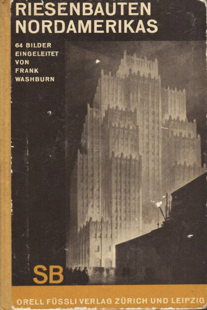 Frank Washburn - Riesenbauten Nordamerikas, Orell Füssli Verlag 1930, Cover - http://josefchladek.com/book/frank_washburn_-_riesenbauten_nordamerikas, © (c) josefchladek.com (13.04.2015) 