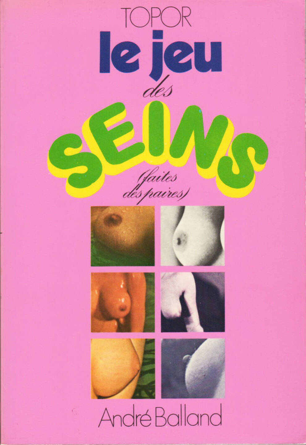 Topor - Le jeu des seins (fait des paires), Balland 1970, Cover - http://josefchladek.com/book/topor_-_le_jeu_des_seins_fait_des_paires