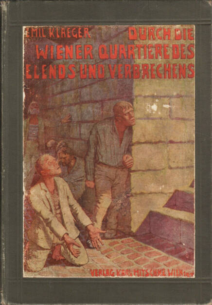 Emil Kläger & Hermann Drawe - Durch die Wiener Quartiere des Elends und Verbrechens, Verlag Karl Mitschke 1908, Cover - http://josefchladek.com/book/emil_klager_hermann_drawe_-_durch_die_wiener_quartiere_des_elends_und_verbrechens, © (c) josefchladek.com (19.05.2015) 