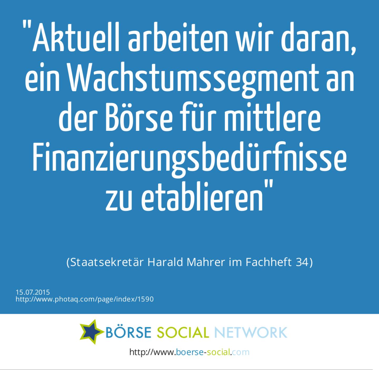 Aktuell arbeiten wir daran, ein Wachstumssegment an der Börse für mittlere Finanzierungsbedürfnisse zu etablieren<br><br> (Staatsekretär Harald Mahrer im Fachheft 34)