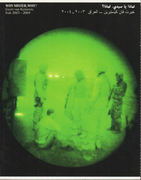 Geert van Kesteren - Why Mister why? Irak 2003-2004. (2004), 100-200 Euro http://josefchladek.com/book/geert_van_kesteren_-_why_mister_why_irak_2003-2004 (26.07.2015)