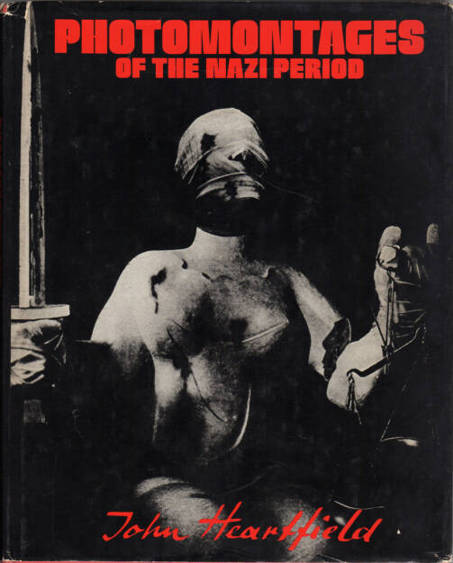 John Heartfield - Photomontages of the Nazi period, Universe Books 1977, Cover - http://josefchladek.com/book/john_heartfield_-_photomontages_of_the_nazi_period, © (c) josefchladek.com (24.08.2015) 