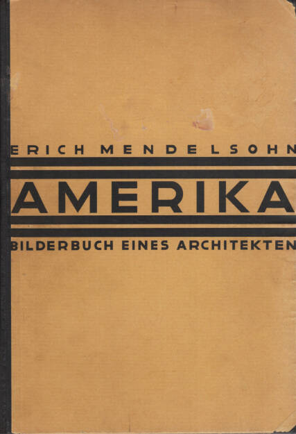 Erich Mendelsohn - Amerika: Bilderbuch eines Architekten, Rudolf Mosse Buchverlag 1926, Cover - http://josefchladek.com/book/erich_mendelsohn_-_amerika_bilderbuch_eines_architekten, © (c) josefchladek.com (30.08.2015) 