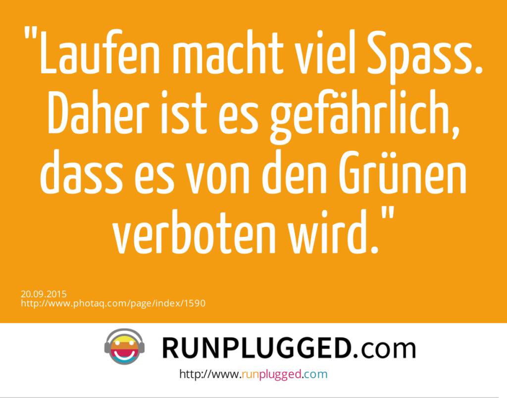 Laufen macht viel Spass. Daher ist es gefährlich, dass es von den Grünen verboten wird.  (20.09.2015) 