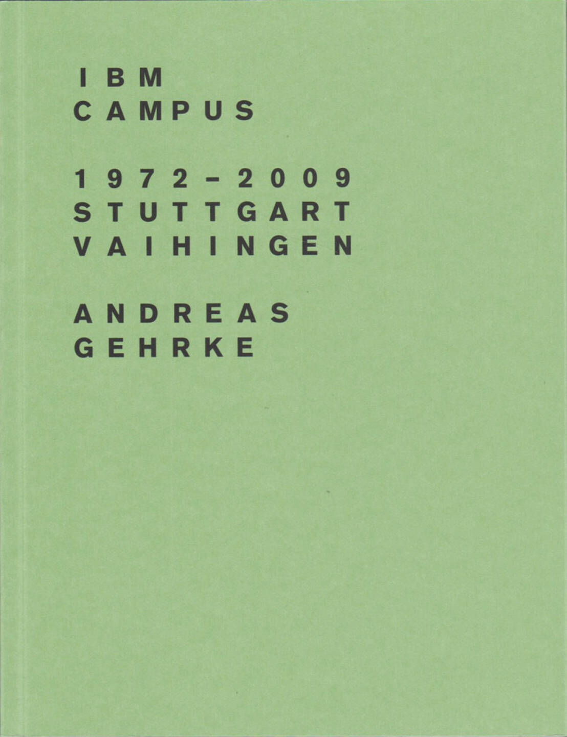 Andreas Gehrke - IBM Campus 1972–2009, Stuttgart-Vaihingen, Drittel Books 2013, Cover - http://josefchladek.com/book/andreas_gehrke_-_ibm_campus_19722009_stuttgart-vaihingen
