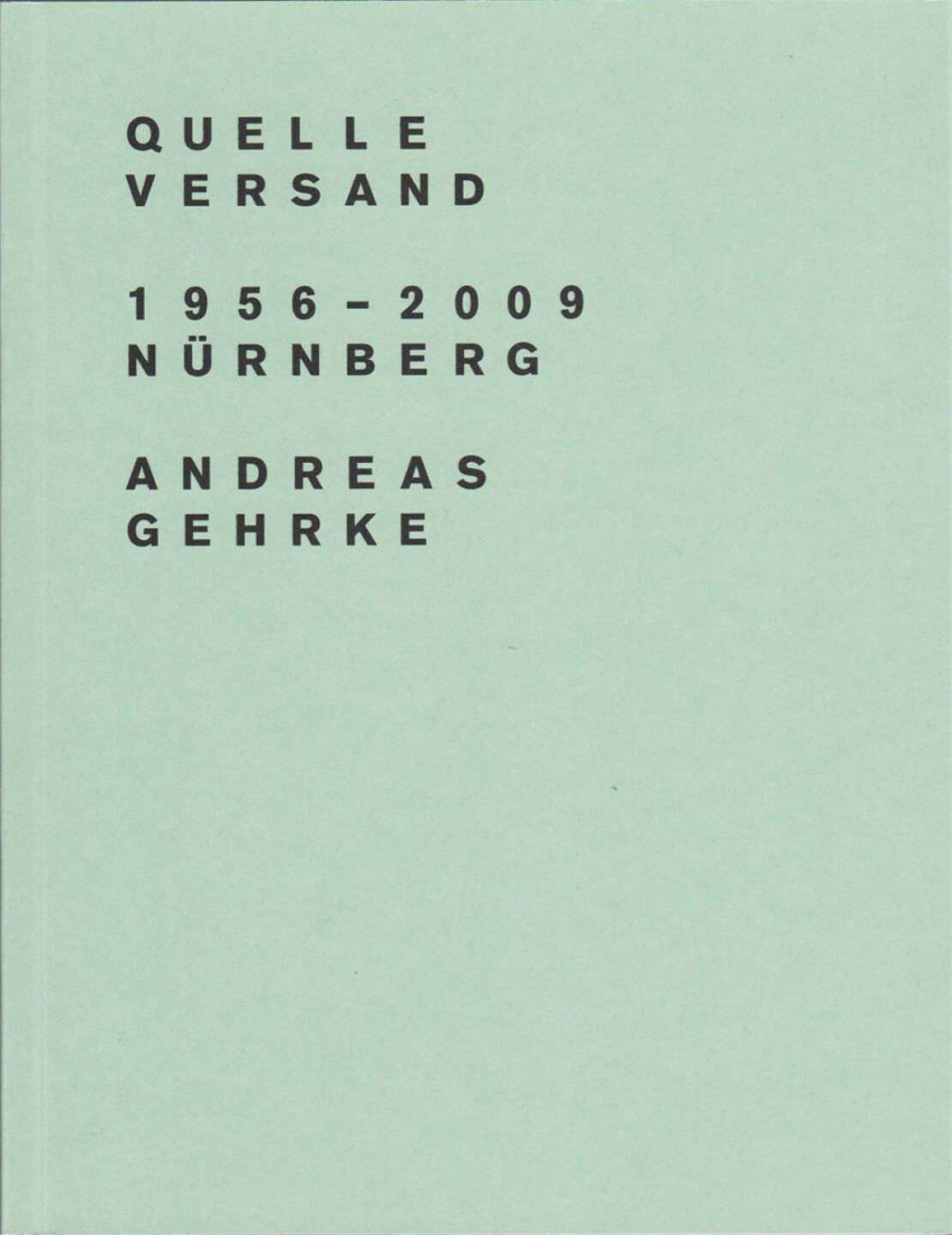 Andreas Gehrke - Quelle Versand 1956–2009, Nürnberg, Drittel Books 2013, Cover - http://josefchladek.com/book/andreas_gehrke_-_quelle_versand_19562009_nurnberg