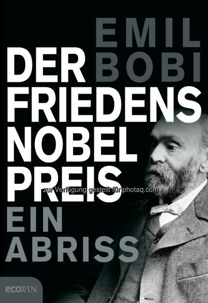 Buchcover Der Friedensnobelpreis - Ein Abriss von Emil Bobi : Ein kritischer Blick hinter die Kulissen des Friedensnobelpreises : Investigativ-Journalist Emil Bobi deckt Hintergründe der Preisvergabe auf : Fotocredit: Benevento Publishing/Ecowin (28.09.2015) 