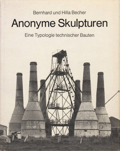 Bernhard und Hilla Becher - Anonyme Skulpturen: Eine Typologie technischer Bauten, Art-Press 1970, Cover - http://josefchladek.com/book/bernhard_und_hilla_becher_-_anonyme_skulpturen_eine_typologie_technischer_bauten, © (c) josefchladek.com (14.10.2015) 