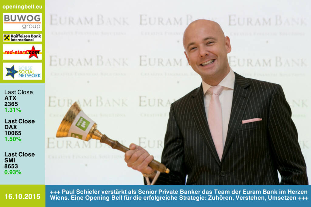 #openingbell am 16.10.: Paul Schiefer verstärkt als Senior Private Banker das Team der Euram Bank im Herzen Wiens. Eine Opening Bell für die erfolgreiche Strategie: Zuhören, Verstehen, Umsetzen http://www.openingbell.eu (16.10.2015) 