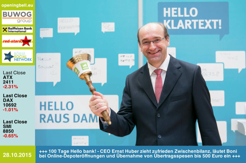 #openingbell am 28.10: 100 Tage Hello bank! - CEO Ernst Huber zieht zufrieden Zwischenbilanz, läutet Boni bei Online-Depoteröffnungen und Übernahme von Übertragsspesen bis 500 Euro ein http://www.openingbell.eu (28.10.2015) 