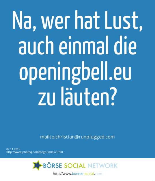 Na, wer hat Lust, auch einmal die openingbell.eu <br>zu läuten?<br><br> mailto:christian@runplugged.com (07.11.2015) 