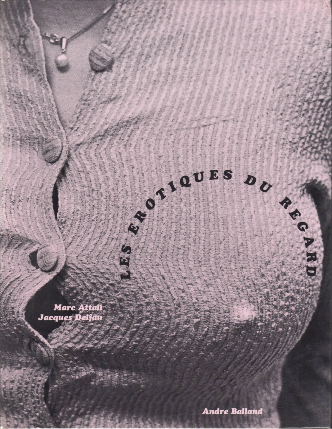 Marc Attali & Jacques Delfau - Les érotiques du regard - Andre Balland 1968, Cover - http://josefchladek.com/book/attali_marc_jacques_delfau_-_les_erotiques_du_regard