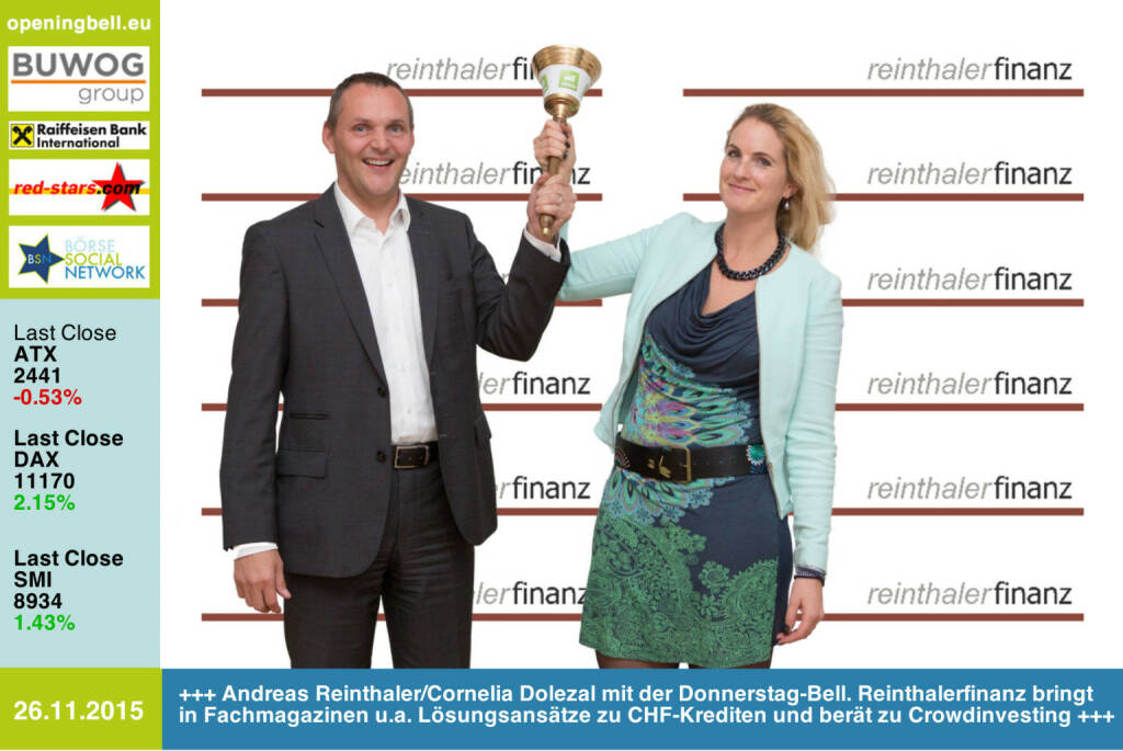 #openingbell am 26.11.: Andreas Reinthaler/Cornelia Dolezal läuten die Opening Bell für Donnerstag. Reinthalerfinanz bringt in Fachmagazinen u.a. Lösungsansätze zu CHF-Krediten und berät zu Crowdinvesting http://www.reinthalerfinanz.at http://www.openingbell.eu (26.11.2015) 