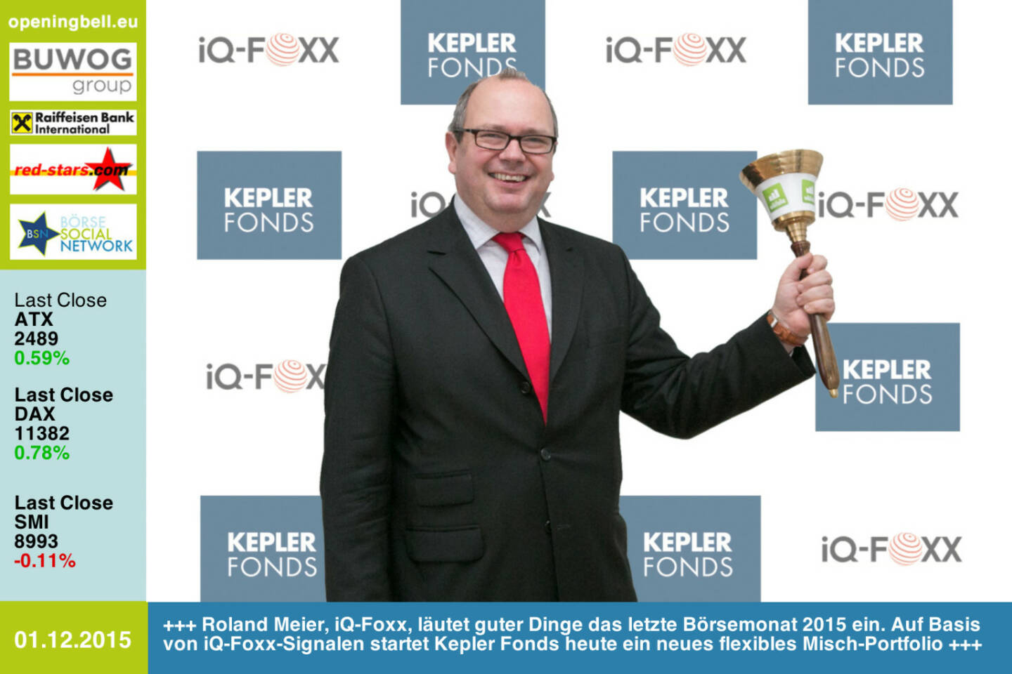 #openingbell am 1.12:  Roland Meier, iQ-Foxx, läutet mit der Opening Bell guter Dinge das letzte Börsemonat 2015 ein. Auf Basis von iQ-Foxx-Signalen startet Kepler Fonds heute ein neues flexibles Misch-Portfolio https://www.kepler.at/ https://goo.gl/GfX0kT http://www.iq-foxx.com http://www.openingbell.eu