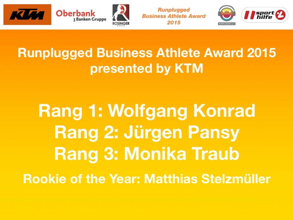 Runplugged Business Athlete Award 2015 presented by KTM Rang 1: Wolfgang Konrad, Rang 2: Jürgen Pansy, Rang 3: Monika Traub, Rookie of the Year: Matthias Stelzmüller (01.12.2015) 