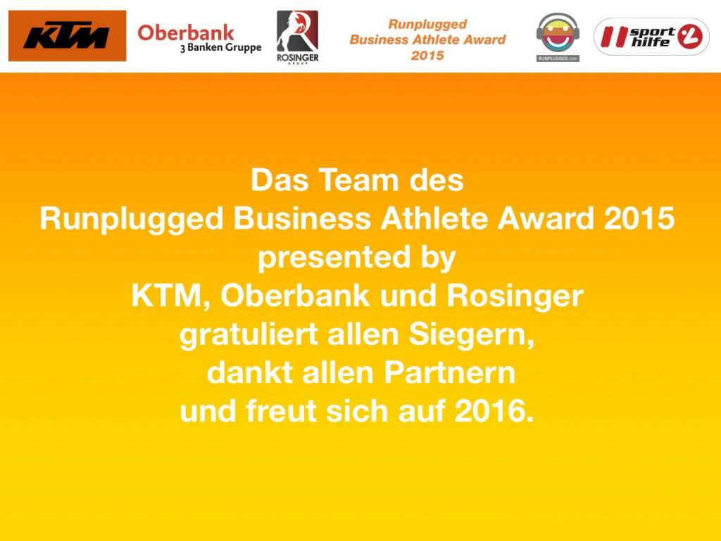 Das Team des Runplugged Business Athlete Award 2015 presented by KTM, Oberbank und Rosinger gratuliert allen Siegern, dankt allen Partnern und freut sich auf 2016. (01.12.2015) 