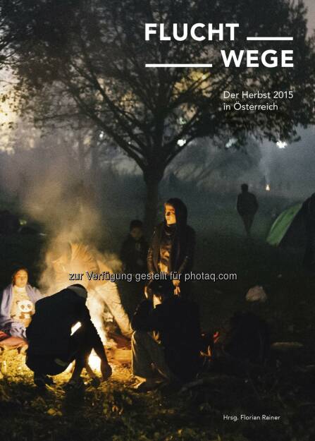 Cover Fluchtwege : Buch-Neuerscheinung: Fluchtwege. Der Herbst 2015 in Österreich : 200 Fotos von Florian Rainer. Langtexte von Stefanie Sargnagel, Cornelia Krebs, Edith Meinhart und vielen anderen : Fotocredit: Florian Rainer (18.12.2015) 