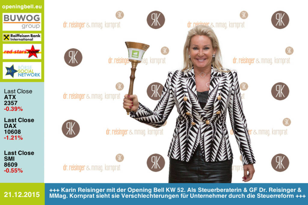 #openingbell am 21.12: Karin Reisinger mit der Opening Bell KW 52. Als Steuerberaterin & GF Dr. Reisinger & MMag. Kornprat sieht sie Verschlechterungen für Unternehmer durch die Steuerreform http://www.reisinger-kornprat.at/ http://www.openingbell.eu (21.12.2015) 